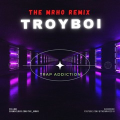 Trap Addiction Ft. TroyBoi (The Mrho Remix)