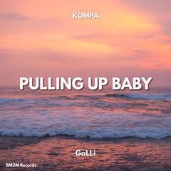 Pulling Up Baby (GaLLi Kompa Edit)