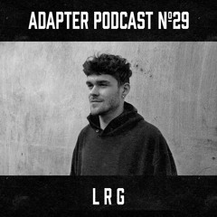 ADAPTER PODCAST 029 - LRG