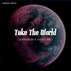 Take The World Ft. Kyddo Niko [Extended Mix] [02072024 MSTR]