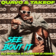 Quavo & Takeoff - See Bout It (DJ ROCCO & DJ EVER B Remix) (Dirty)
