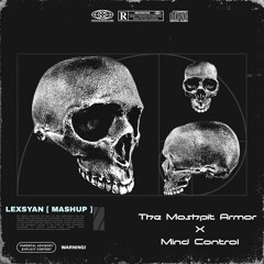 The Mospit Armor X Mind Control [ LEXSYAN MASHUP ]