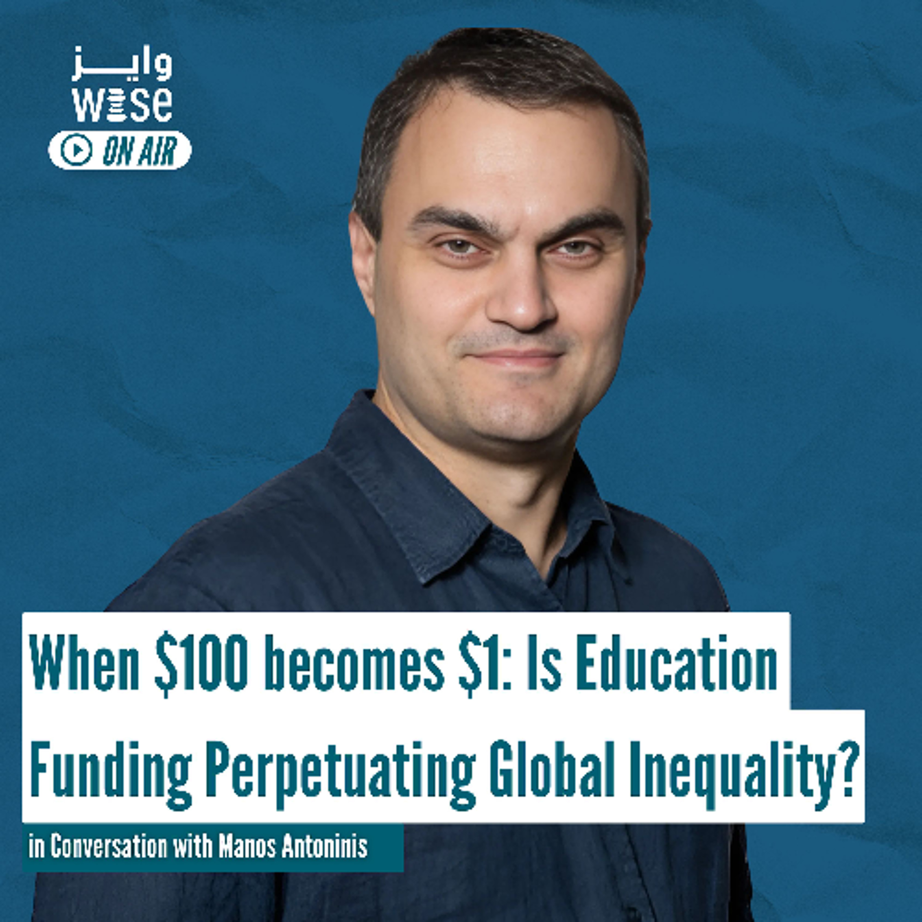 107: When $100 Becomes $1 - Is Education Funding Perpetuating Global Inequality? - Manos Antoninis