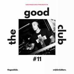 The Good Club #11 - Escribano [05 01 24]