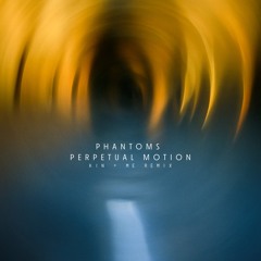 Phantoms - Perpetual Motion (kin + me remix)