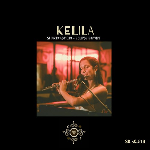 Shakticast / 019 - KELILA