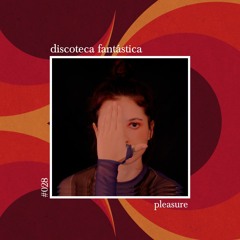 Discoteca Fantástica #028 - Pleasure