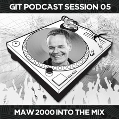GIT Podcast Session 05 #  MAW2000 Into the Mix