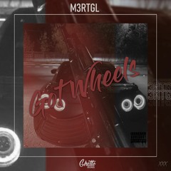 M3RTGL - Got Wheels