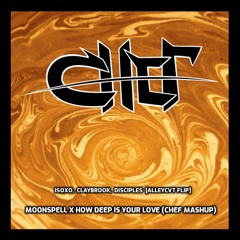 ISOxo, Claybrook, Disciples, ALLEYCVT - MOONSPELL x How Deep Is Your Love (CHEF Mashup)