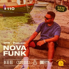 NOVA FUNK - OTR PODCAST GUEST #110 (UK)