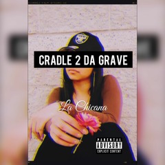 "Cradle 2 Da Grave" - La Chicana