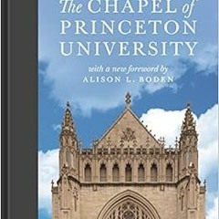 View PDF 💘 The Chapel of Princeton University by Richard Stillwell,Alison Boden PDF
