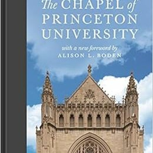 View PDF 💘 The Chapel of Princeton University by Richard Stillwell,Alison Boden PDF
