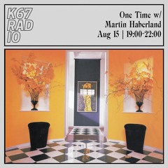 One Time w/ Martin Haberland @ K67 Radio 15.8.2023