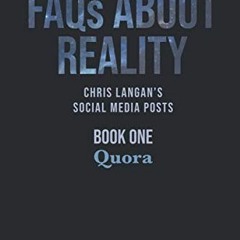 Read EBOOK 💓 FAQs About Reality: Chris Langan's Social Media Posts, Book 1: Quora by