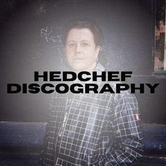 Hedchef Discography 2017-Present