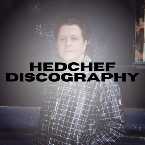 Hedchef Discography 2017-Present