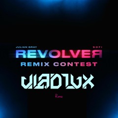 Revolver - Julian Gray X Sofi (Vlad Lux Remix)