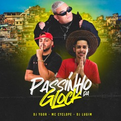 MC CYCLOPE - PASSINHO DA GLOCK ( DJ LUGIM & DJ YGOR )