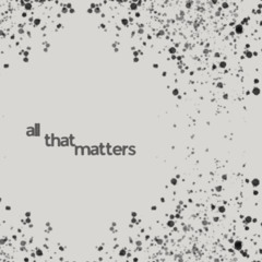 All that Matters