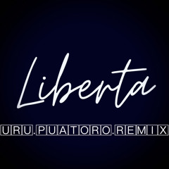 Liberta(Uru.PuaToro.Remix)