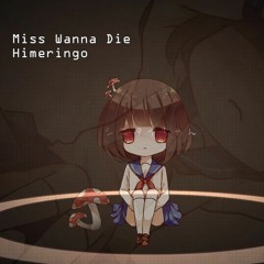 Himeringo - Miss Wanna Die