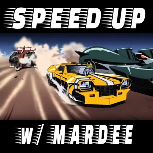 SPEED UP w/ MARDEE