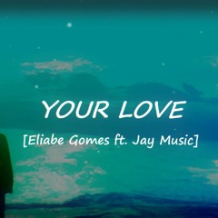 Eliabe Gomes Ft. JayMusic - Your Love