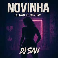 NOVINHA - DJ SAN  FT. MC GW