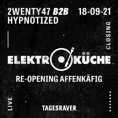 2wenty47 B2B Hypnotized: Closing@Re-Opening Affenkäfig // Elektroküche 18.09.2021