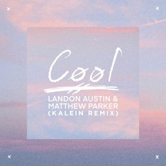 Landon Austin & Matthew Parker - Cool (KALEIN Remix) - from Official Remix Contest