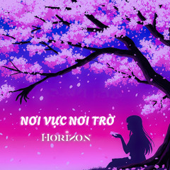 Noi Vuc Noi Troi (Horizon Remix)