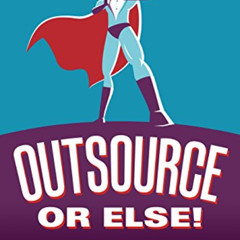 GET EPUB 💔 Outsource or Else!: How a VP of Software Saved His Company by  Steve Meza