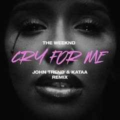 John Trend / Kataa - Cry for Me (Weeknd remix)