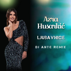 Azra Husarkic - Ljubavnice (Dj Ante Remix)
