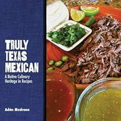 [PDF] ❤️ Read Truly Texas Mexican: A Native Culinary Heritage in Recipes (Grover E. Murray Studi