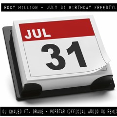 Roky Million - JULY 31 Birthday Freestyle DJ Khaled ft. Drake - POPSTAR (Official Audio UK REMIX)
