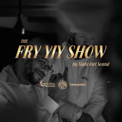 THE FRY YIY SHOW EP 57