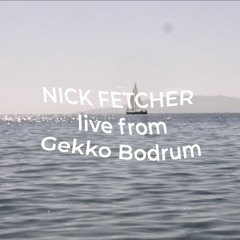 Nick Fetcher @ Gekko Bodrum