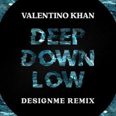 VALENTINO KHAN - DEEP DOWN LOW [DESIGNME REMIX]