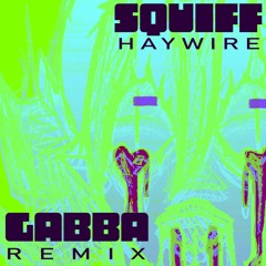 SQUIFF - HAYWIRE (GABBA RMX)