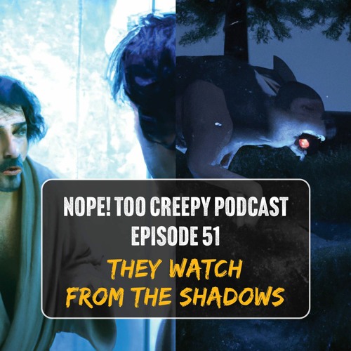 Episode 51: They Watch From The Shadows