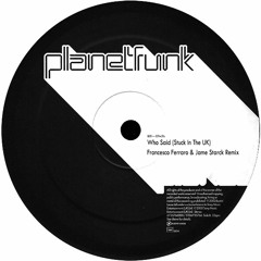 Planet Funk - Who Said? (Stuck In The UK) (Francesco Ferraro & Jame Starck Remix)