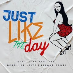 Just Like The Day - BeLeite, Bero Costa & Isaque Gomes