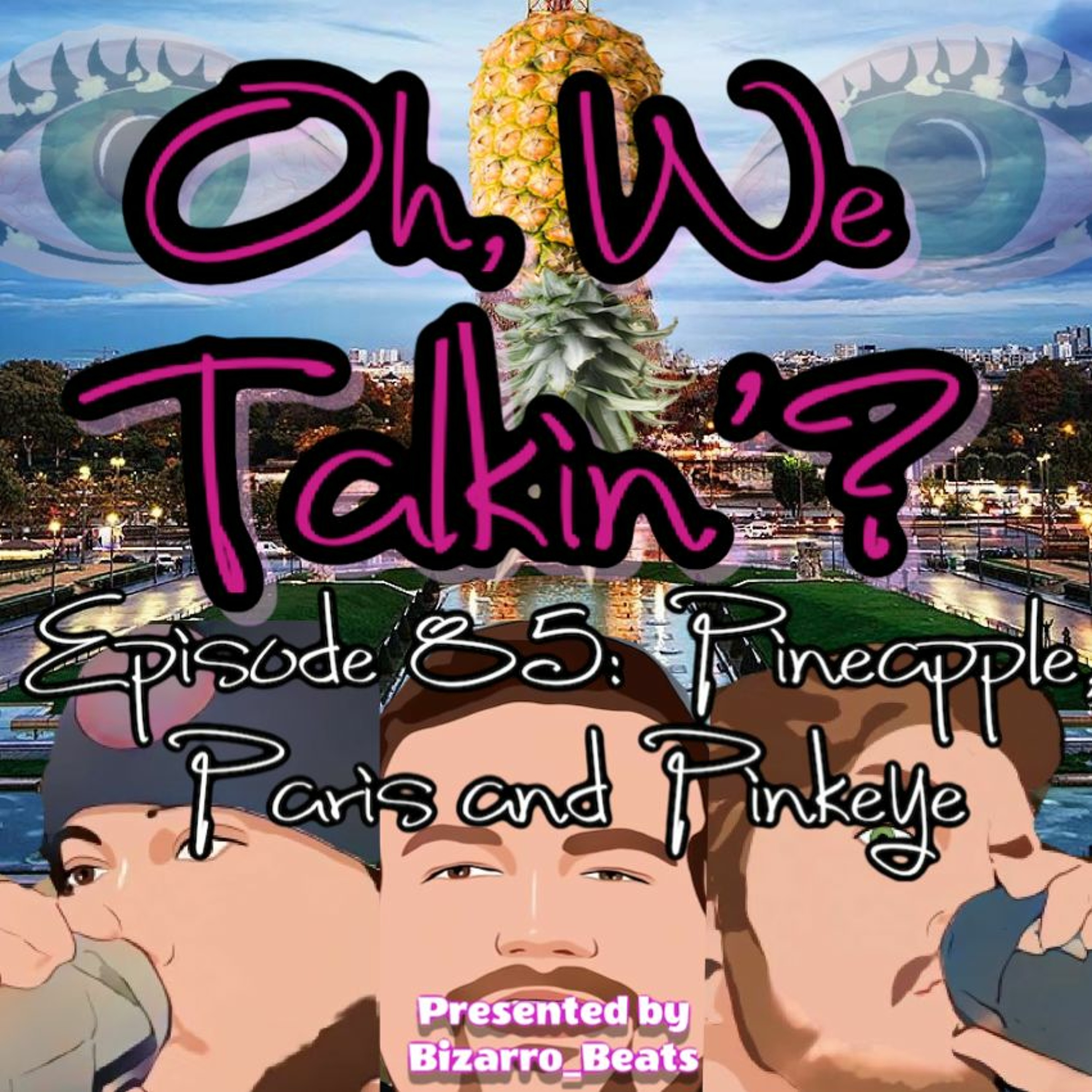 Ep. 85: Pineapple, Paris, and Pinkeye episode artwork
