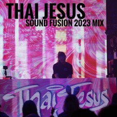 Thai Jesus - Sound Fusion 2023 Mix