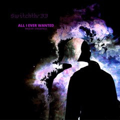 ALL I EVER WANTED (prod by. steezefield)