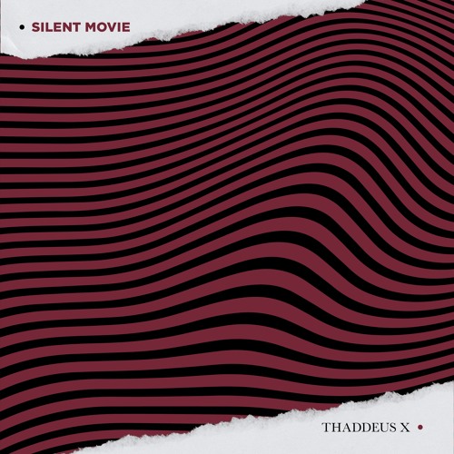 Thaddeus X, "Silent Movie"