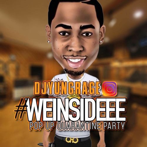 #WEINSIDEEE "POP UP QUARATINE IG LIVE PARTY" @DJYUNGRAGE